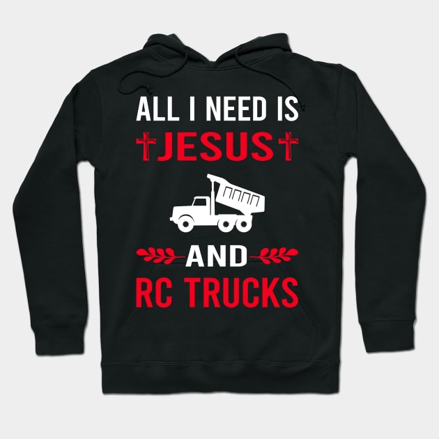 I Need Jesus And RC Truck Trucks Hoodie by Good Day